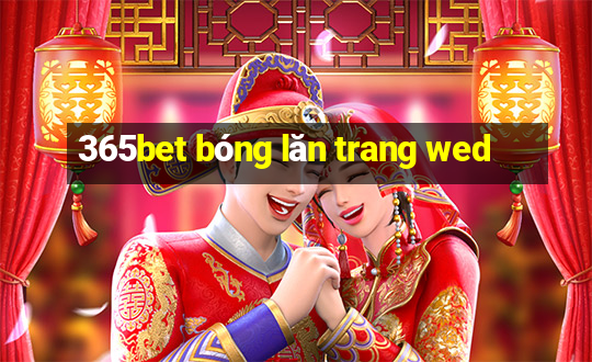 365bet bóng lăn trang wed