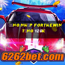 Đăng nhập Forthewin Tặng 120k