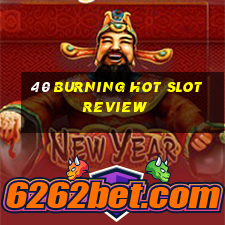 40 burning hot slot review