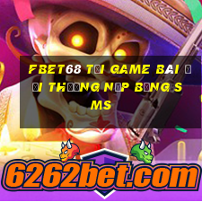 Fbet68 Tại Game Bài Đổi Thưởng Nạp Bằng Sms