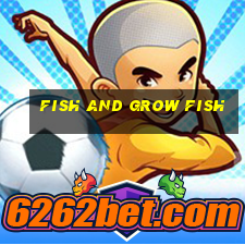 fish and grow fish