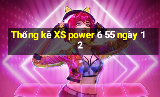 Thống kê XS power 6 55 ngày 12