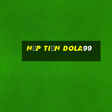 Nạp Tiền Dola99