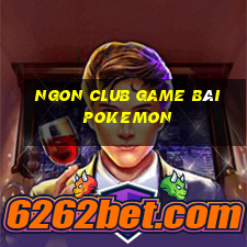 Ngon Club Game Bài Pokemon