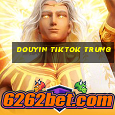 douyin tiktok trung