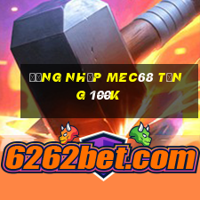 Đăng nhập Mec68 Tặng 100k