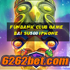 Funbank Club Game Bài Su500 Iphone