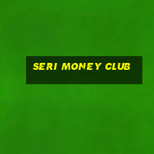 seri money club