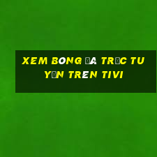 xem bóng đá trực tuyến trên tivi