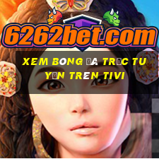 xem bóng đá trực tuyến trên tivi