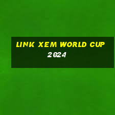 link xem world cup 2024