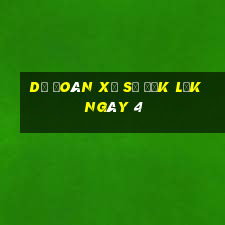 Dự Đoán Xổ Số đắk lắk ngày 4