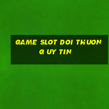 game slot doi thuong uy tin