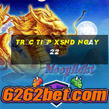 Trực tiếp XSND ngày 22