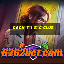 cách tại bốc club