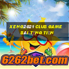 Xeng2021 Club Game Bài Tặng Tiền