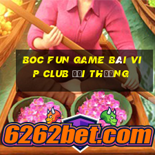 Boc Fun Game Bài Vip Club Đổi Thưởng