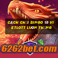 cách chơi bingo 18 vietlott luôn thắng