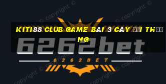 Kiti88 Club Game Bài 3 Cây Đổi Thưởng