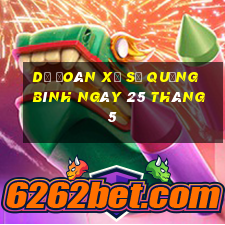 dự đoán xổ số quảng bình ngày 25 tháng 5