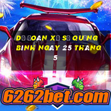 dự đoán xổ số quảng bình ngày 25 tháng 5