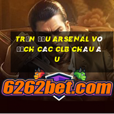 trận đấu arsenal vô địch các clb châu âu