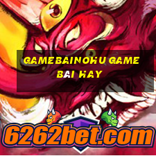 Gamebainohu Game Bài Hay