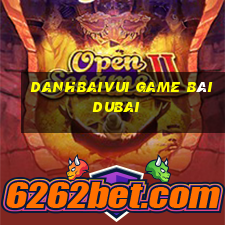 Danhbaivui Game Bài Dubai