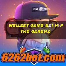 Wellbet Game Bài Nạp The Garena