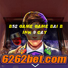 B52 Game Game Bài Binh 9 Cây