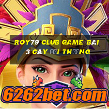 Roy79 Club Game Bài 3 Cây Đổi Thưởng