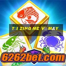 tải zing me về máy