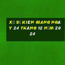 xổ số kiên giang ngày 24 tháng 12 năm 2024