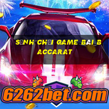 Sảnh chơi game bài Baccarat