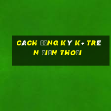 cách đăng ký k+ trên điện thoại