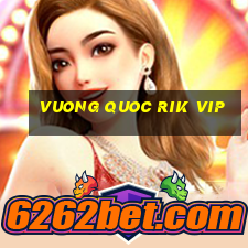 vuong quoc rik vip