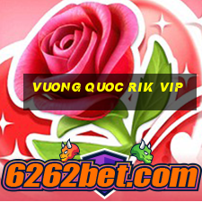 vuong quoc rik vip