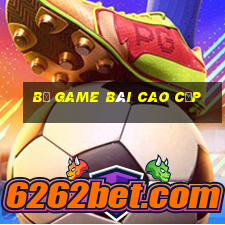 Bộ game bài cao cấp