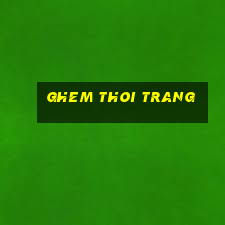 ghem thoi trang