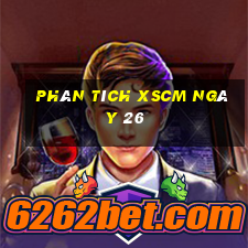 Phân tích XSCM ngày 26