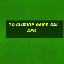 To Clubvip Game Bài Apk