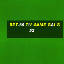 Bet.69 Tại Game Bài B52