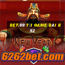 Bet.69 Tại Game Bài B52