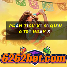 Phân tích Xổ Số quảng trị ngày 5