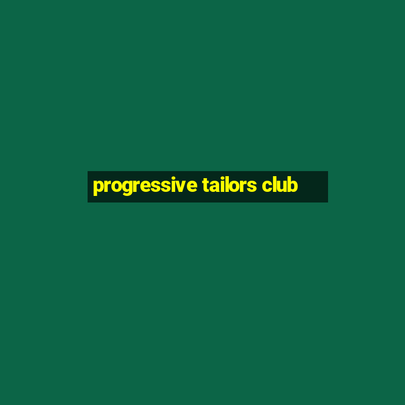 progressive tailors club