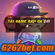 tai game ban ca 2014