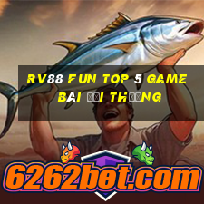 Rv88 Fun Top 5 Game Bài Đổi Thưởng