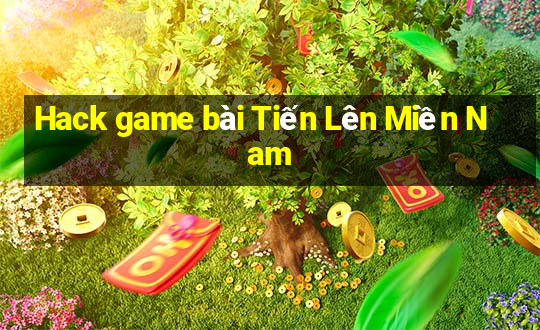 Hack game bài Tiến Lên Miền Nam