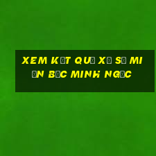 xem kết quả xổ số miền bắc minh ngọc