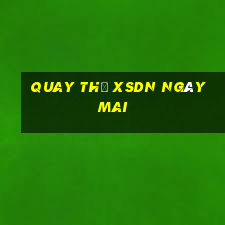 Quay thử XSDN ngày mai